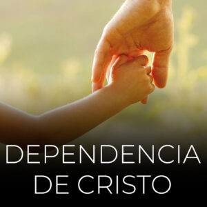 Dependencia de Cristo Dependencia de Cristo